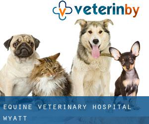 Equine Veterinary Hospital (Wyatt)